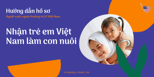Hướng dẫn hồ sơ người nước ngoài thường trú ở Việt Nam nhận trẻ em Việt Nam làm con nuôi